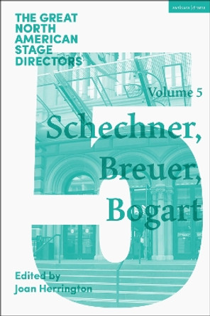 Great North American Stage Directors Volume 5: Richard Schechner, Lee Breuer, Anne Bogart Joan Herrington 9781350526105