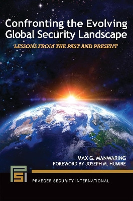 Confronting the Evolving Global Security Landscape: Lessons from the Past and Present Max G. Manwaring 9798765135914