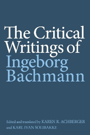 The Critical Writings of Ingeborg Bachmann Ingeborg Bachmann 9781640142121