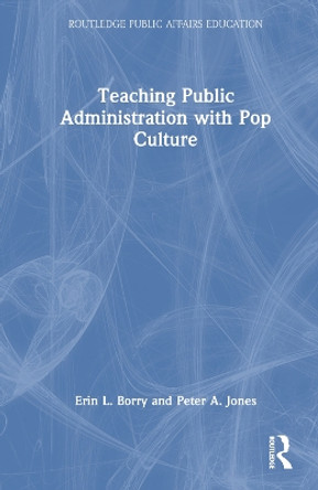 Teaching Public Administration with Pop Culture Erin Borry 9781032423982