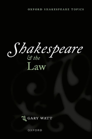 Shakespeare and the Law Gary Watt 9780198877066