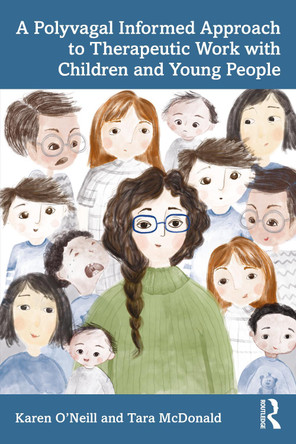 A Polyvagal Informed Approach to Therapeutic Work with Children and Young People Karen O’Neill 9781032535517