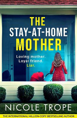 The Stay-at-Home Mother: A completely addictive psychological thriller packed with jaw-dropping twists Nicole Trope 9781836182344