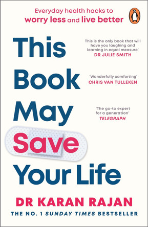 This Book May Save Your Life: Everyday Health Hacks to Worry Less and Live Better Dr Karan Rajan 9781804947784