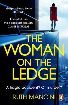 The Woman on the Ledge: the MUST-READ psychological thriller for 2024, with a twist you won't see coming Ruth Mancini 9781804945230