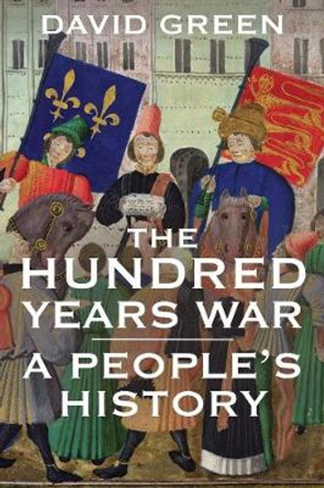 The Hundred Years War: A People's History by David Green