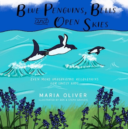 Blue Penguins, Bells and Open Skies: Even more relaxations for lively kids by Maria Oliver 9781838302474 [USED COPY]