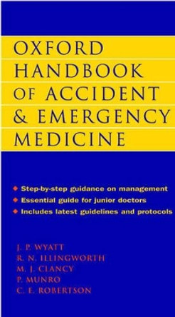 Oxford Handbook of Accident and Emergency Medicine by Jonathan Wyatt 9780192627513 [USED COPY]