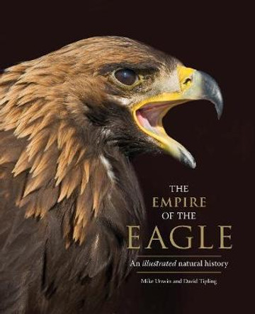 The Empire of the Eagle: An Illustrated Natural History by Mike Unwin