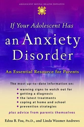 If Your Adolescent Has an Anxiety Disorder: An Essential Resource for Parents by Edna B. Foa 9780195181517