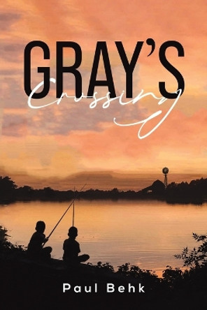 Gray's Crossing by Paul Behk 9781035860791