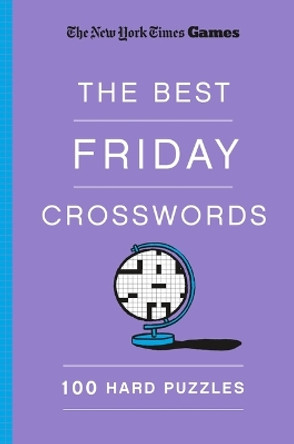 New York Times Games the Best Friday Crosswords: 100 Hard Puzzles by Will Shortz 9781250352040