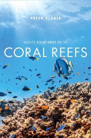 Coral Reefs: Majestic Realms under the Sea by Peter F. Sale