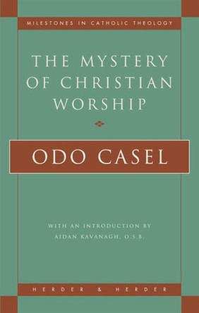 Mystery of Christian Worship by Odo Casel 9780824518080