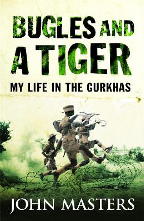 Bugles and a Tiger: My life in the Gurkhas by John Masters