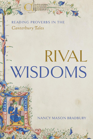 Rival Wisdoms: Reading Proverbs in the Canterbury Tales by Nancy Mason Bradbury 9780271096889