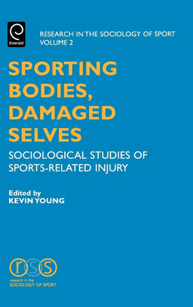 Sporting Bodies, Damaged Selves: Sociological Studies of Sports-Related Injury by Kevin Young 9780762308842