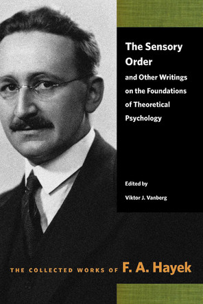 The Sensory Order and Other Writings on the Foundations of Theoretical Psychology by F  A Hayek 9780865979345