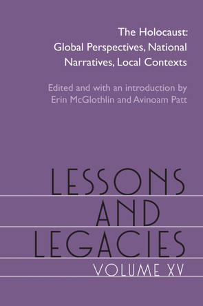 Lessons and Legacies XV: The Holocaust; Global Perspectives, National Narratives, Local Contexts by Erin McGlothlin 9780810147058