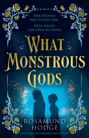 What Monstrous Gods by Rosamund Hodge 9780008650667