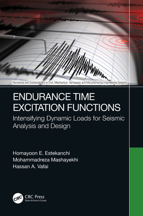 Endurance Time Excitation Functions: Intensifying Dynamic Loads for Seismic Analysis and Design by Homayoon E. Estekanchi 9781032107141