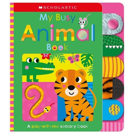 My Busy Animal Book: Scholastic Early Learners (Touch and Explore) by Scholastic Early Learners 9781339018133