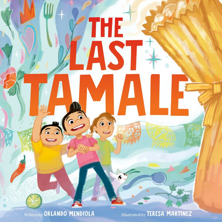 The Last Tamale by Orlando Mendiola 9780063295599