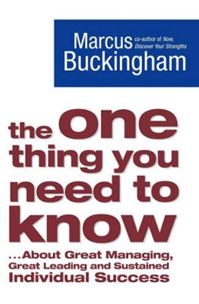 The One Thing You Need to Know: ... About Great Managing, Great Leading and Sustained Individual Success by Marcus Buckingham 9781416502968 [USED COPY]