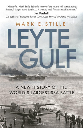 Leyte Gulf: A New History of the World's Largest Sea Battle by Mark Stille 9781472851758 [USED COPY]