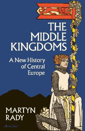 The Middle Kingdoms: A New History of Central Europe by Martyn Rady 9780241506158 [USED COPY]