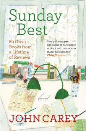 Sunday Best: 80 Great Books from a Lifetime of Reviews by John Carey 9780300266689 [USED COPY]