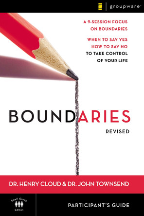 Boundaries Participant's Guide---Revised: When To Say Yes, How to Say No to Take Control of Your Life by Dr. Henry Cloud