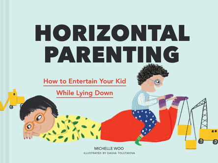 Horizontal Parenting: How to Entertain Your Kid While Lying Down by Michelle Woo 9781797211343 [USED COPY]