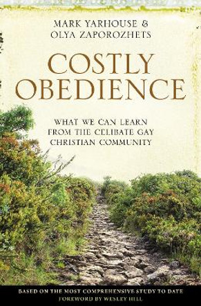 Costly Obedience: What We Can Learn from the Celibate Gay Christian Community by Mark A. Yarhouse