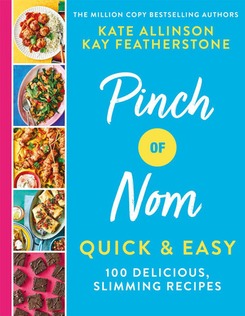 Pinch of Nom Quick & Easy: 100 delicious, slimming recipes by Kay Featherstone