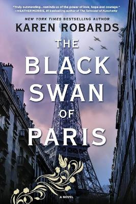 The Black Swan of Paris: A WWII Novel by Karen Robards 9780778311072