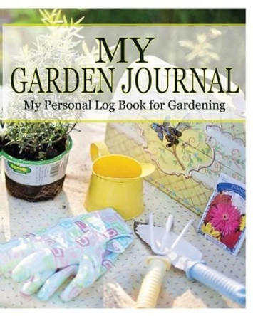 My Garden Journal: My Personal Log Book for Gardening by Peter James 9781367369009