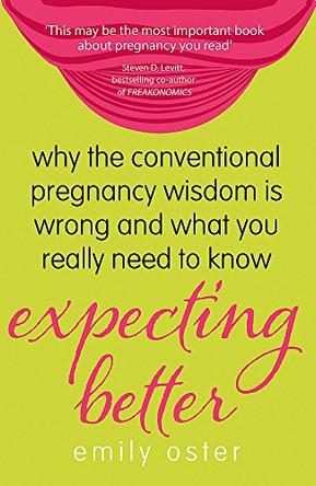 Expecting Better: Why the Conventional Pregnancy Wisdom is Wrong and What You Really Need to Know by Emily Oster 9781409152064 [USED COPY]