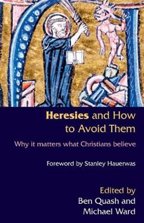 Heresies and How to Avoid Them by Ben Quash