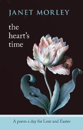 The Heart's Time: A Poem a Day for Lent and Easter by Janet Morley