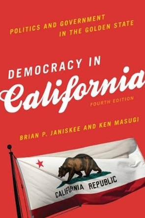 Democracy in California: Politics and Government in the Golden State by Brian P. Janiskee 9781442247536