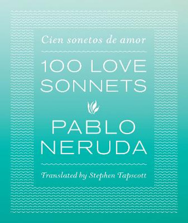 One Hundred Love Sonnets: Cien sonetos de amor by Pablo Neruda