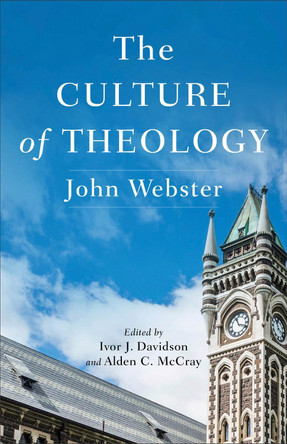 The Culture of Theology by John Webster 9781540969255