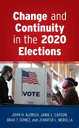 Change and Continuity in the 2020 Elections by John H. Aldrich 9781538164822