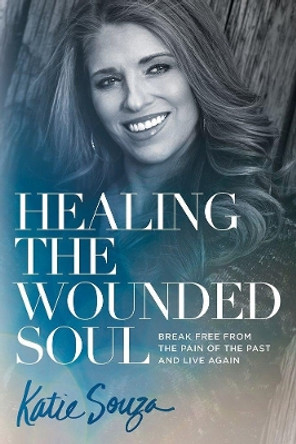 Healing the Wounded Soul by Katie Souza 9781629991900 [USED COPY]