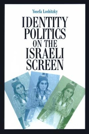 Identity Politics on the Israeli Screen by Yosefa Loshitzky