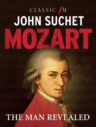 Mozart: The Man Revealed by John Suchet 9781783962938 [USED COPY]