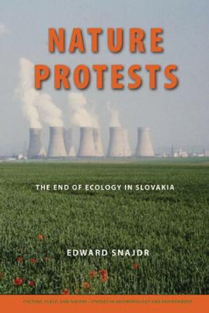 Nature Protests: The End of Ecology in Slovakia by Edward Snajdr