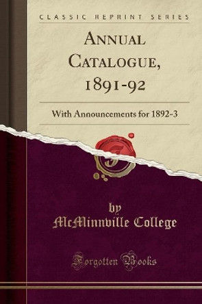 Annual Catalogue, 1891-92: With Announcements for 1892-3 (Classic Reprint) by McMinnville College 9780243127542 [USED COPY]