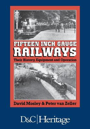 Fifteen Inch Gauge Railways: Their History, Equipment and Operation by David Mosley 9780715386941